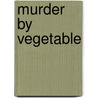 Murder by Vegetable by Barbara Graham