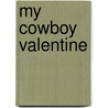 My Cowboy Valentine by Tanya Michaels