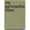 My Gymnastics Class door Margaret Clyne