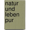 Natur und Leben pur door Gisela Müller-Meyer