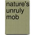 Nature's Unruly Mob