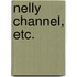Nelly Channel, etc.