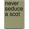 Never Seduce a Scot door Maya Banks