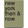New York Then & Now by Marcia Reiss