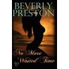 No More Wasted Time door Beverly Preston