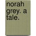 Norah Grey. A tale.