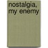 Nostalgia, My Enemy