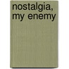 Nostalgia, My Enemy by Saadi Youssef