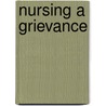 Nursing a Grievance door Jonathan Pratschke