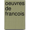 Oeuvres de Francois by Livres Groupe