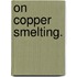 On Copper Smelting.
