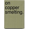 On Copper Smelting. door Hyde Clarke
