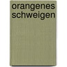 Orangenes Schweigen door Georg Schwikart