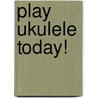 Play Ukulele Today! by John Nicholson