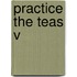 Practice the Teas V