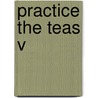 Practice the Teas V by Complete Test Preparation Team