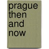 Prague Then And Now door Jenni Meili Lau