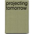 Projecting Tomorrow