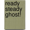 Ready Steady Ghost! door Elizabeth Baguley