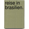 Reise in Brasilien. door Johann Baptist Von Spix