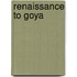 Renaissance to Goya