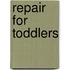 Repair For Toddlers