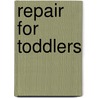 Repair For Toddlers door Mckinnon Marjorie