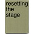 Resetting the Stage