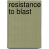 Resistance to blast by Lapo Filippo Mori