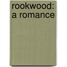 Rookwood: A Romance door William Harrison Ainsworth