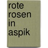 Rote Rosen in Aspik door Barbara Koch