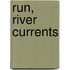 Run, River Currents