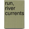 Run, River Currents by Ginger Marcinkowski