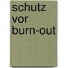 Schutz vor Burn-out door Manfred Nelting