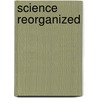 Science Reorganized door James E. Mcclellan