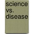 Science vs. Disease