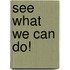 See What We Can Do!
