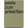 Seele zum Anbeißen door Irene Zimmermann