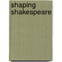 Shaping Shakespeare