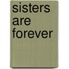 Sisters Are Forever by Heidi Gestvang Dematteis