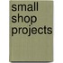 Small Shop Projects