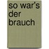 So war's der Brauch