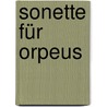 Sonette für Orpeus by Von Rainer Maria Rilke