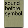 Sound Before Symbol door Maria Kay