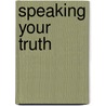 Speaking Your Truth door Lisa J. Shultz