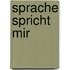 Sprache spricht mir