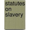 Statutes on Slavery door Paul Finkelman