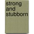 Strong and Stubborn