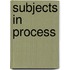 Subjects in Process