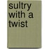 Sultry with a Twist